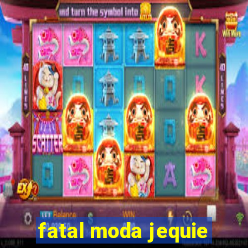 fatal moda jequie